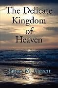 Couverture cartonnée Delicate Kingdom of Heaven de James Garrett