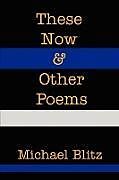 Couverture cartonnée These Now & Other Poems de Michael Blitz