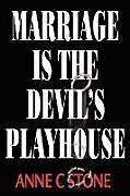 Couverture cartonnée Marriage is the Devil's Playhouse de Anne C. Stone