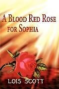 Couverture cartonnée A Blood Red Rose for Sophia de Lois Scott