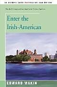 Couverture cartonnée Enter the Irish-American de Edward Wakin