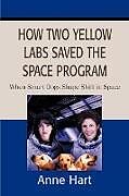 Couverture cartonnée How Two Yellow Labs Saved the Space Program de Anne Hart