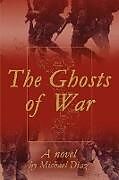 Couverture cartonnée The Ghosts of War de Michael A. Diaz