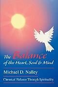 Couverture cartonnée The Balance of the Heart, Soul & Mind de Michael D. Nalley