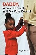 Kartonierter Einband Daddy, When I Grow Up Will My Vote Count? von Roy Lee Brown