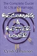 Kartonierter Einband Becoming a Better Lover von Cyndi O'Bannon
