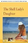Kartonierter Einband The Shell Lady's Daughter von C. S. Adler