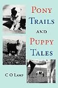 Kartonierter Einband Pony Trails and Puppy Tales von C O Lamp