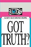 Couverture cartonnée Got Truth? de Gary Raymond Hope