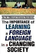 Kartonierter Einband The Importance of Learning a Foreign Language in a Changing Society von Emanuel Alvarez-Sandoval