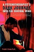 Kartonierter Einband A Psychotherapist's Dark Journey into the Suicidal Mind von Ronald L Bonner Psy. D.