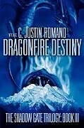 Kartonierter Einband The Dragonfire Destiny von C. Justin Romano