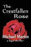 Couverture cartonnée The Crestfallen Rose de Michael D. Martin
