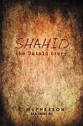 Kartonierter Einband Shahid the Untold Story von C. McPherson