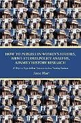 Couverture cartonnée How to Publish in Women's Studies, Men's Studies, Policy Analysis, & Family History Research de Anne Hart