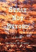 Livre Relié Stray Not Beyond de Michael B. Pinkey