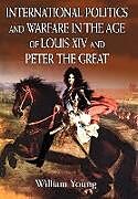 International Politics and Warfare in the Age of Louis XIV and Peter the Great
