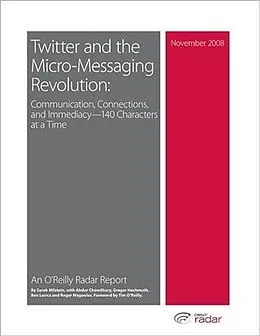 E-Book (pdf) Twitter and the Micro-Messaging Revolution: Communication, Connections, and Immediacy--140 Characters at a Time von Sarah Milstein