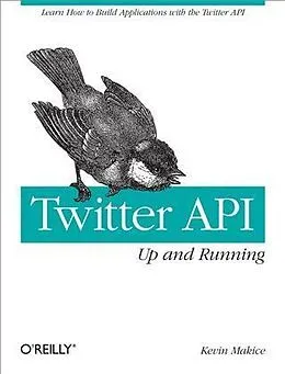 PDF Twitter API: Up and Running von Kevin Makice