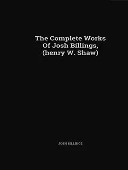 E-Book (epub) The Complete Works of Josh Billings von Josh Billings
