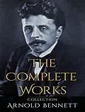 E-Book (epub) The Complete Works of Arnold Bennett von Arnold Bennett