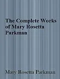 E-Book (epub) The Complete Works of Mary Rosetta Parkman von Mary Rosetta Parkman