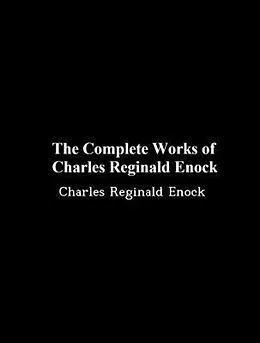 E-Book (epub) The Complete Works of Charles Reginald Enock von Charles Reginald Enock, Tbd
