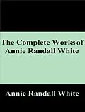 E-Book (epub) The Complete Works of Annie Randall White von Annie Randall White