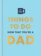 Fester Einband Things to Do Now That You're a Dad von Hamlyn, David Baird