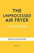 E-Book (epub) The Unprocessed Air Fryer von Jenny Tschiesche