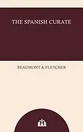 E-Book (epub) The Spanish Curate von Beaumont and Fletcher