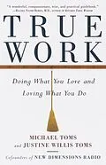 E-Book (epub) True Work von Michael Toms, Justine Willis Toms