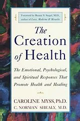 Kartonierter Einband The Creation of Health von Caroline Myss, C. Norman Shealy, Bernie S. Siegel