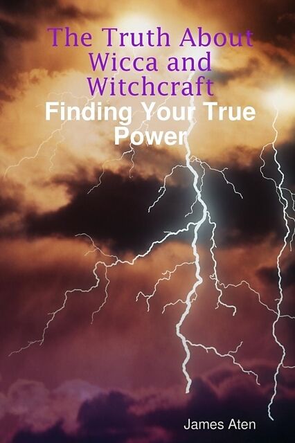 The Truth About Wicca and Witchcraft Finding Your True Power