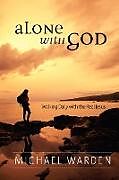 Kartonierter Einband Alone With God von Michael Warden