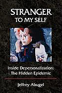 Stranger to My Self: Inside Depersonalization: The Hidden Epidemic