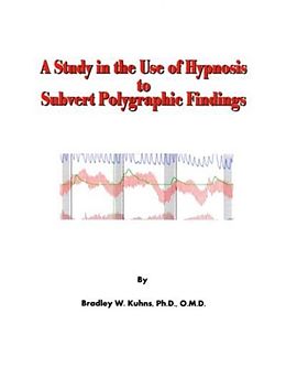 eBook (epub) Study in the Use of Hypnosis to Subvert Polygraphic Findings de Ph. D. Bradley W. Kuhns