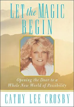 E-Book (epub) Let the Magic Begin: Opening the Door to a Whole New World of Possibility von Cathy Lee Crosby