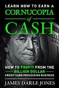 E-Book (epub) &quote;Cornucopia of Cash&quote; How to Profit from the Billion Dollar Credit Card Processing Business von James Darle Jones