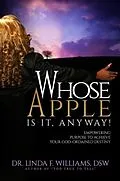 E-Book (epub) Whose Apple is it, Anyway! Empowering Purpose to Achieve Your God-Ordained Destiny von Linda Williams