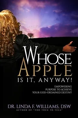 E-Book (epub) Whose Apple is it, Anyway! Empowering Purpose to Achieve Your God-Ordained Destiny von Linda Williams