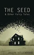 E-Book (epub) The Seed & Other Fairy Tales von Hillenbrand Joseph
