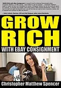 E-Book (epub) GROW RICH With eBay Consignment von Christopher Matthew Spencer