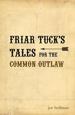 E-Book (epub) Friar Tuck's Tales For The Common Outlaw von Joe Heilman
