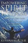 E-Book (epub) Empowering Spirit Wisdom: A Warrior of Light's Guide on Love, Career and the Spirit World von Kevin Hunter