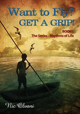 E-Book (epub) Want to Fly? Get a Grip! Book 1 The Series: Rhythms of Life von Nic Olvani