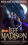 E-Book (epub) Jeff Madison y las Centellas de Drakmere (Libro n 1) von Bernice Fischer