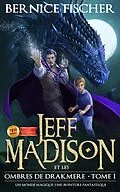 E-Book (epub) Jeff Madison et les ombres de Drakmere (Tome 1) von Bernice Fischer