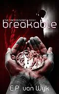 E-Book (epub) Breakable (Tainted, #1) von E. P. van Wyk