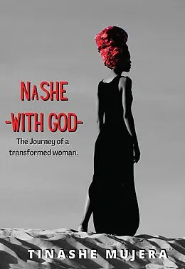 E-Book (epub) NASHE - WITH GOD - The Journey of a Transformed Woman von Tinashe Mujera